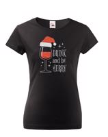 Dámské vánoční tričko s potiskem vína a nápisem Drink and be merry