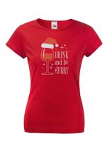 Dámské vánoční tričko s potiskem vína a nápisem Drink and be merry