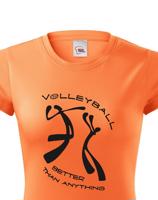 Dámské volejbalové tričko Volleyball better than anything