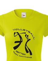 Dámské volejbalové tričko Volleyball better than anything