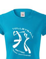 Dámské volejbalové tričko Volleyball better than anything