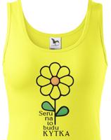 Dámské vtipné narozeninové tričko s potiskem Serem na to budu kytka