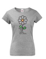 Dámské vtipné narozeninové tričko s potiskem Serem na to budu kytka