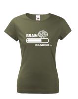 Dámské vtipné tričko Brain is loading - tisk na kvalitní textil