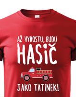 Dětské tričko Až vyrostu, budu hasič jako tatínek - skvělý dárek