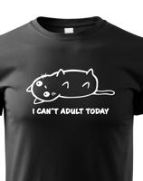 Dětské tričko I Cant Adult Today - triko pro malé rošťáky