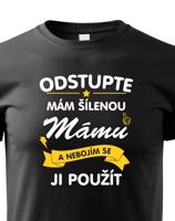 Dětské tričko - Odstupte mám šílenou mámu