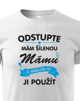 Dětské tričko - Odstupte mám šílenou mámu