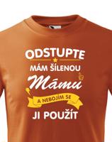 Dětské tričko - Odstupte mám šílenou mámu