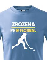 Dětské tričko pro florbalistky Zrozena pro florbal-dárek pro florbalisty