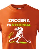 Dětské tričko pro florbalistky Zrozena pro florbal-dárek pro florbalisty