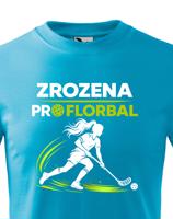 Dětské tričko pro florbalistky Zrozena pro florbal-dárek pro florbalisty