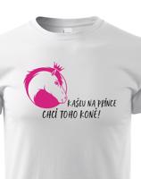 Dětské tričko s vtipným potiskem Kašlu na prince chci toho koně!