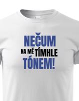 Dětské tričko s vtipným potiskem - Nečum na mě tímhle tónem