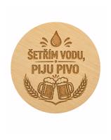 Dřevěný kulatý otvírák Šetřím vodu, piju pivo | Vtipný dárek pro pivaře
