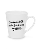 Hrnek latte  Dnes mám tolik práce