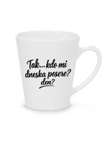 Hrnek latte  Kdo mi dneska posere den