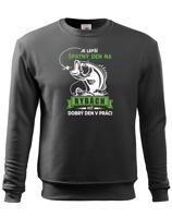 Mikina pro rybáře Je lepší špatný den na rybách než dobrý den v práci