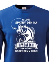 Mikina pro rybáře Je lepší špatný den na rybách než dobrý den v práci