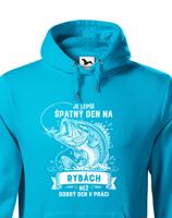Mikina pro rybáře Je lepší špatný den na rybách než dobrý den v práci