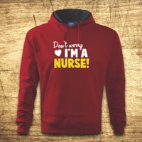 Mikina s kapucňou s motívom Don´t worry, I´m a nurse!