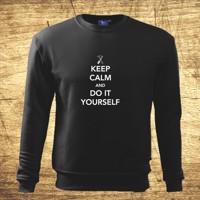 Mikina s motívom Keep calm and do it yoursefl