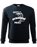 Mikina s potiskem pro rybáře Zrozen k rybaření, nucený k práci