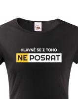Originální dámské tričko Hlavně se z toho neposrat