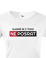 Originální dámské tričko Hlavně se z toho neposrat