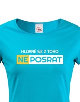 Originální dámské tričko Hlavně se z toho neposrat