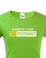 Originální dámské tričko Hlavně se z toho neposrat