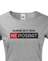 Originální dámské tričko Hlavně se z toho neposrat