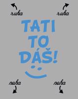 Originální dětské body  s potiskem Tati to dáš ♥ - sleva 33 kč na nákup