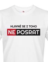 Originální pánské tričko Hlavně se z toho neposrat