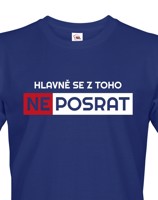 Originální pánské tričko Hlavně se z toho neposrat