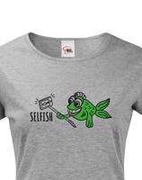 Originální triko s potiskem Selfish - ideální vtipný potisk