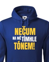 Pánská mikina s vtipným potiskem - Nečum na mě tímhle tónem