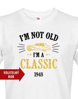 Pánské narozeninové triko  I'm Not Old I'm A Classic