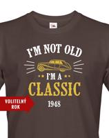 Pánské narozeninové triko  I'm Not Old I'm A Classic