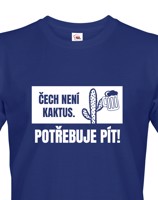 ❶❷❸ Pánské  tričko Čech není kaktus, potřebuje pít prostě musíš mít