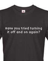 Pánské tričko Have you tried turning it off and on again