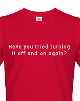 Pánské tričko Have you tried turning it off and on again