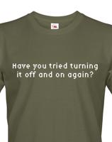 Pánské tričko Have you tried turning it off and on again