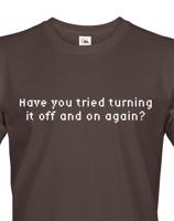 Pánské tričko Have you tried turning it off and on again