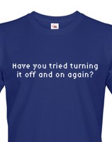 Pánské tričko Have you tried turning it off and on again