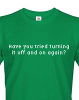 Pánské tričko Have you tried turning it off and on again