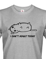Pánské tričko I Cant Adult Today - triko pro rošťáky