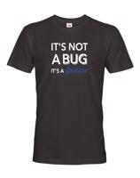 Pánské tričko It´s not bug, it´s a feature - stvořené pro programátory