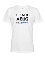 Pánské tričko It´s not bug, it´s a feature - stvořené pro programátory