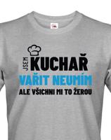 Pánské tričko Jsem kuchař, vařit neumím, ale všichni mi to žerou